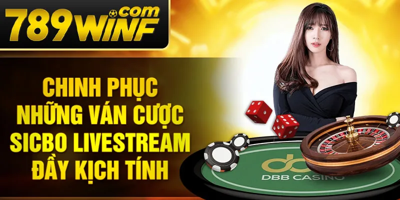  Chinh phục những ván cược Sicbo livestream đầy kịch tính